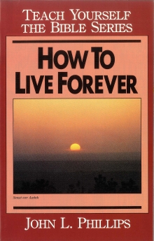 How to Live Forever- Teach Yourself the Bible Series