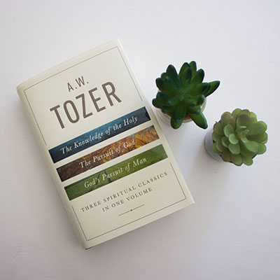 A. W. Tozer: Three Spiritual Classics in One Volume