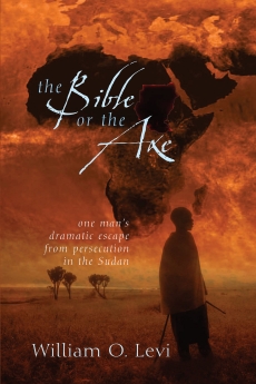 The Bible or the Axe: One Man's Dramatic Escape from Persecution in the Sudan