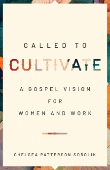 Called to Cultivate: A Gospel Vision for Women and Work