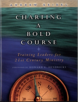 Charting a Bold Course: Training Leaders for 21st Century Ministry
