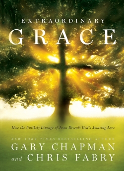 Extraordinary Grace: How the Unlikely Lineage of Jesus Reveals God's Amazing Love