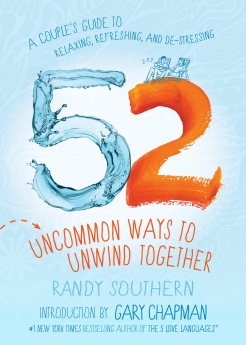 52 Uncommon Ways to Unwind Together: A Couple's Guide to Relaxing, Refreshing, and De-Stressing