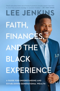 Faith, Finances, and the Black Experience: A Guide for Understanding and Establishing Generational Wealth