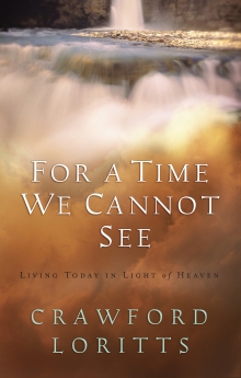 For a Time We Cannot See: Living Today in Light of Heaven