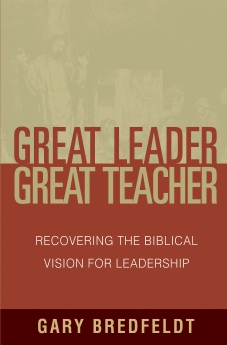 Great Leader, Great Teacher: Recovering the Biblical Vision for Leadership