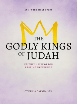 The Godly Kings of Judah: Faithful Living for Lasting Influence