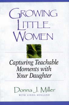 Growing Little Women: Capturing Teachable Moments with Your Daughter