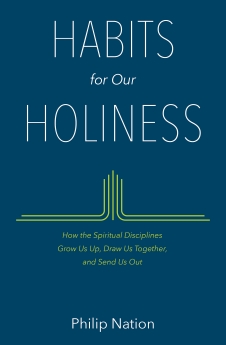 Habits for Our Holiness: How the Spiritual Disciplines Grow Us Up, Draw Us Together, and Send Us Out