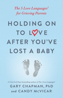 Holding on to Love After You've Lost a Baby: The 5 Love Languages® for Grieving Parents