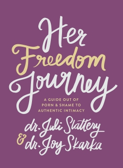 Her Freedom Journey: A Guide Out of Porn and Shame to Authentic Intimacy