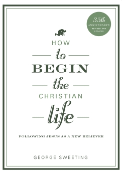 How to Begin the Christian Life: Following Jesus as a New Believer