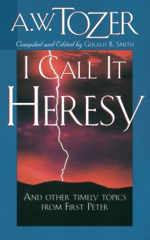 I Call It Heresy: And Other Timely Topics From First Peter
