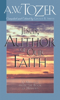 Jesus, Author of Our Faith: 12 Messages from the Book of Hebrews