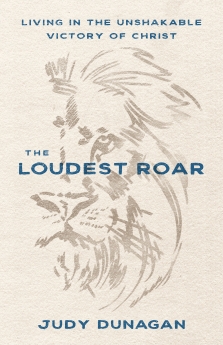 The Loudest Roar: Living in the Unshakable Victory of Christ