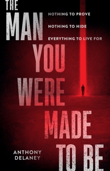 The Man You Were Made to Be: Nothing to Prove  Nothing to Hide  Everything to Live For