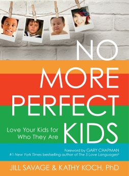 No More Perfect Kids: Love Your Kids for Who They Are