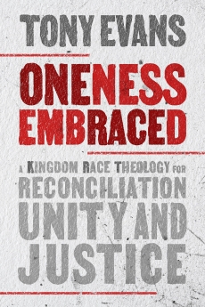 Oneness Embraced: A Kingdom Race Theology for Reconciliation, Unity, and Justice
