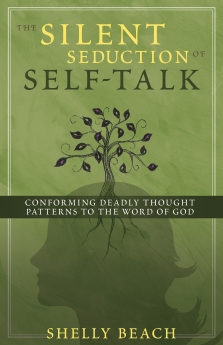 The Silent Seduction of Self-Talk: Conforming Deadly Thought Patterns to the Word of God