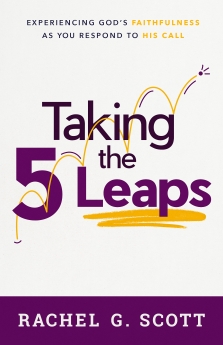 Taking the 5 Leaps: Experiencing God's Faithfulness as You Respond to His Call