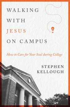 Walking with Jesus on Campus: How to Care for Your Soul during College