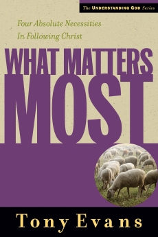 What Matters Most: Four Absolute Necessities in Following Christ