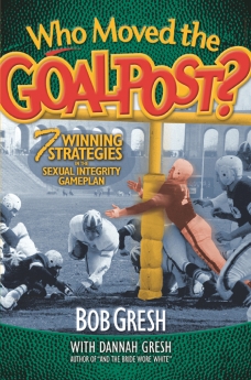 Who Moved the Goalpost?: 7 Winning Strategies in the Sexual Integrity Game Plan