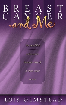 Breast Cancer and Me: The Hope-filled and Sometimes Humorous Story of a Breast Cancer Survivor