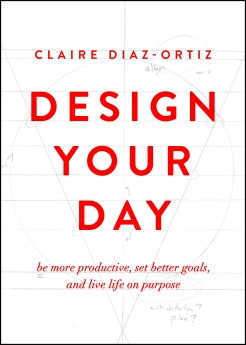 Design Your Day: Be More Productive, Set Better Goals, and Live Life On Purpose
