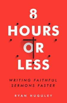 8 Hours or Less: Writing Faithful Sermons Faster
