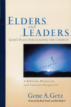 Elders and Leaders: God's Plan for Leading the Church - A Biblical, Historical, and Cultural Perspective