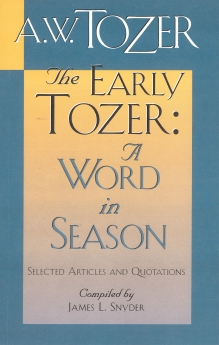 The Early Tozer: A Word in Season: Selected Articles and Quotations