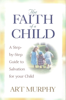 The Faith of a Child: A Step-by-Step Guide to Salvation for Your Child