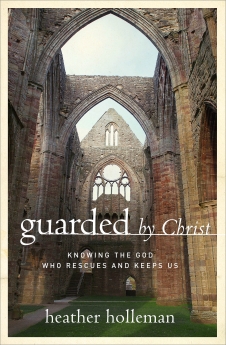 Guarded by Christ: Knowing the God Who Rescues and Keeps Us