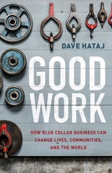 Good Work: How Blue Collar Business Can Change Lives, Communities, and the World