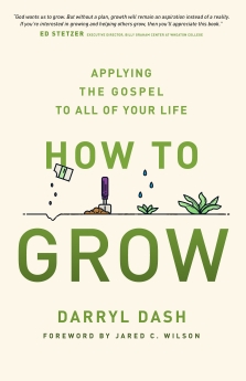 How to Grow: Applying the Gospel to All of Your Life