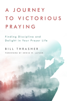 A Journey to Victorious Praying: Finding Discipline and Delight in Your Prayer Life