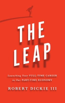 The Leap: Launching Your Full-Time Career in Our Part-Time Economy