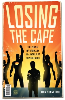 Losing the Cape: The Power of Ordinary in a World of Superheroes