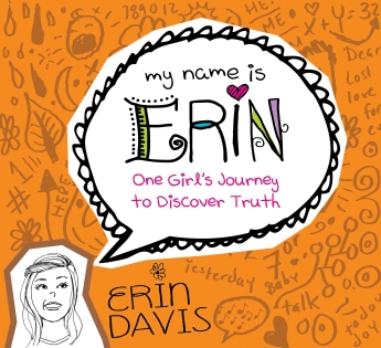 My Name is Erin: One Girl's Journey to Discover Truth