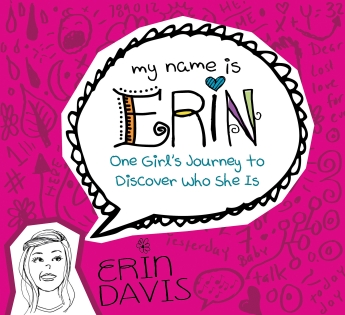 My Name is Erin: One Girl's Journey to Discover Who She Is