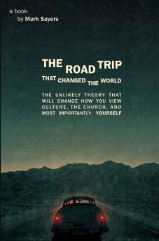 The Road Trip that Changed the World: The Unlikely Theory that will Change How You View Culture, the Church, and, Most Importantly, Yourself