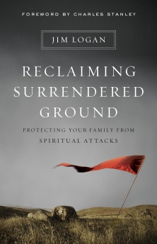 Reclaiming Surrendered Ground: Protecting Your Family from Spiritual Attacks