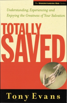 Totally Saved: Understanding, Experiencing, and Enjoying the Greatness of Your Salvation