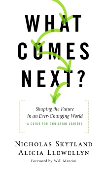 What Comes Next?: Shaping the Future in an Ever-Changing World - A Guide for Christian Leaders