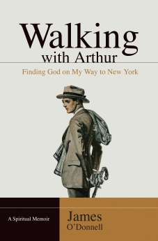 Walking With Arthur: Finding God On My Way to New York [A Spiritual Memoir]