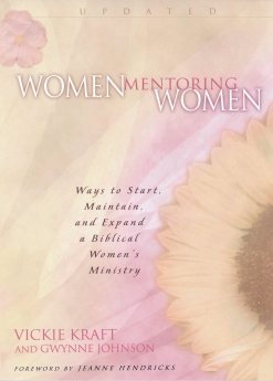 Women Mentoring Women: Ways to Start, Maintain, and Expand a Biblical Women's Ministry