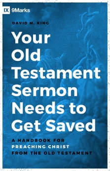 Your Old Testament Sermon Needs to Get Saved: A Handbook for Preaching Christ from the Old Testament